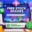 Where to get free stock images: Six websites for free images